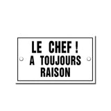 Le Chef a Toujours Raison ! (The Boss is Always Right !) French Enamel Plaque